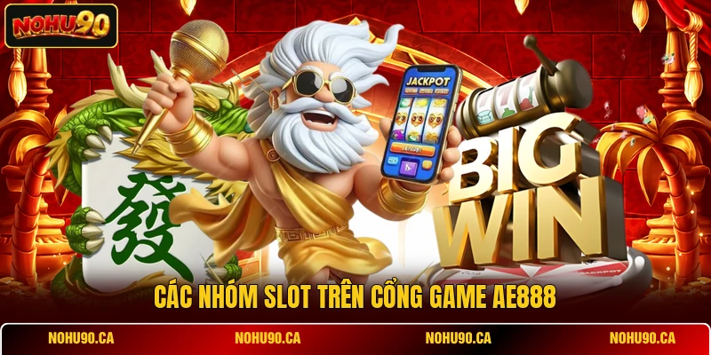 Các nhóm slot trên cổng game AE888 Các nhóm slot trên cổng game AE888