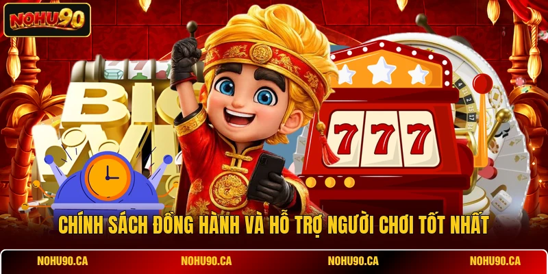 Chính sách đồng hành và hỗ trợ người chơi tốt nhất Chính sách đồng hành và hỗ trợ người chơi tốt nhất