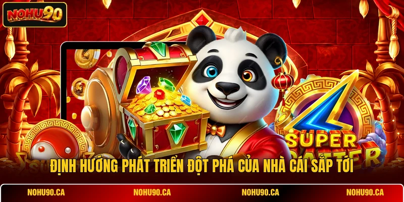 Định hướng phát triển đột phá của nhà cái sắp tới Định hướng phát triển đột phá của nhà cái sắp tới