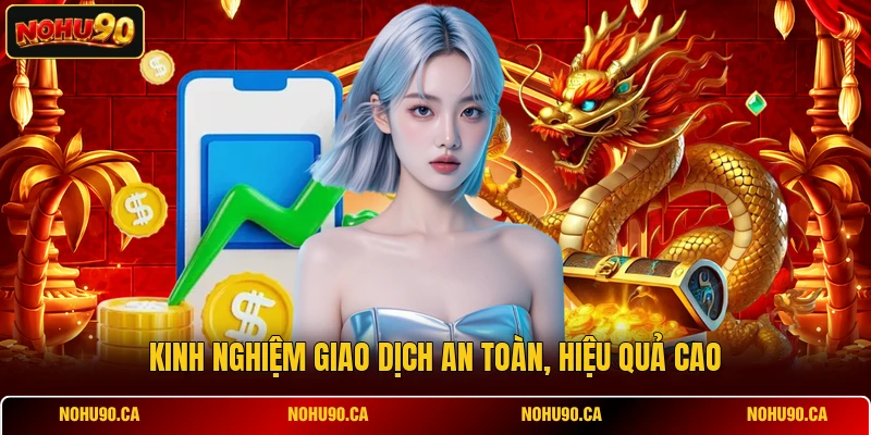 Kinh nghiệm giao dịch an toàn, hiệu quả cao Kinh nghiệm giao dịch an toàn, hiệu quả cao