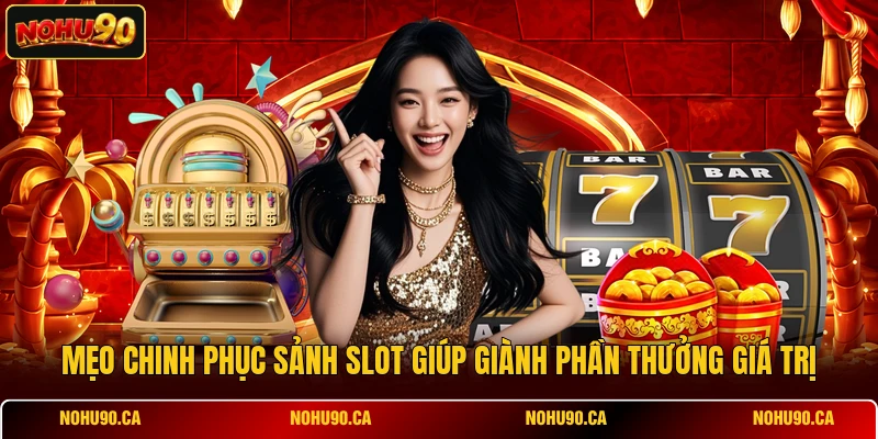 Mẹo chinh phục sảnh slot giúp giành phần thưởng giá trị Mẹo chinh phục sảnh slot giúp giành phần thưởng giá trị