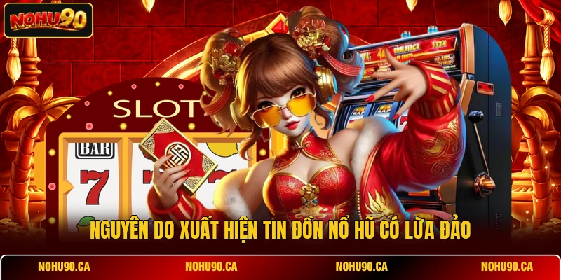 Nguyên do xuất hiện tin đồn Nổ Hũ có lừa đảo Nguyên do xuất hiện tin đồn Nổ Hũ có lừa đảo