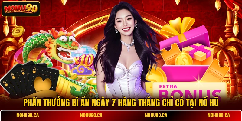 Phần Thưởng Bí Ẩn Ngày 7 Hàng Tháng Chỉ Có Tại Nổ Hũ
