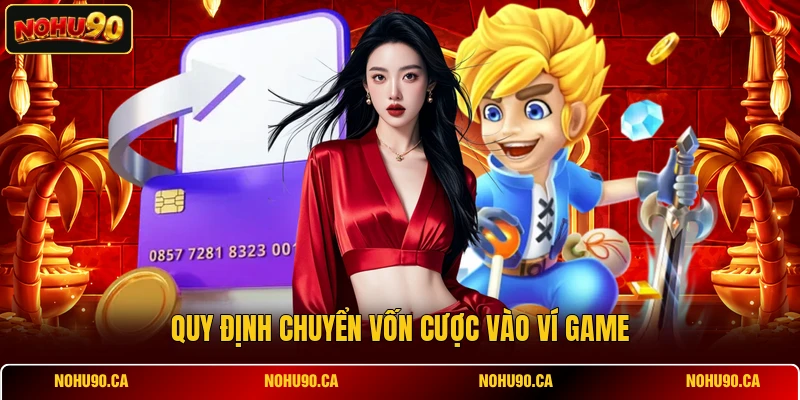Quy định chuyển vốn cược vào ví game Quy định chuyển vốn cược vào ví game