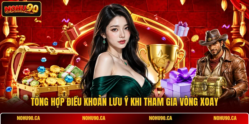 Tổng hợp điều khoản lưu ý khi tham gia vòng xoay