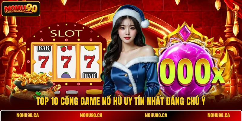 Top 10 cổng game nổ hũ uy tín nhất đáng chú ý Top 10 cổng game nổ hũ uy tín nhất đáng chú ý